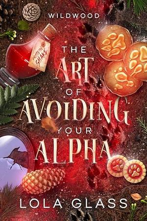 The Art of Avoiding Your Alpha by Lola Glass