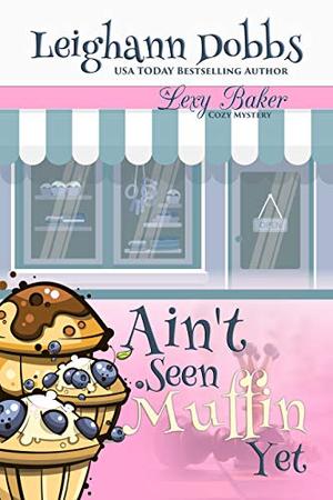 Ain't Seen Muffin Yet (Lexy Baker #15)