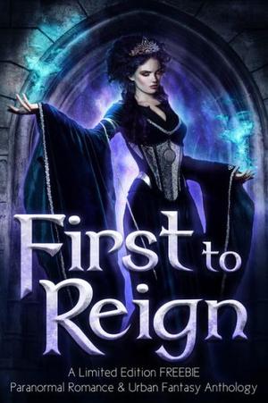 First to Reign by Heather Marie Adkins, Mirren Hogan, Stephanie Barr, Kat Parrish, P. Mattern, Helen Scott, Colleen S. Myers, Ash Krafton