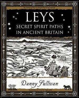 Leys: Secret Spirit Paths in Ancient Britain (Wooden Books #1)