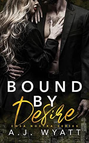 Bound by Desire by A.J. Wyatt