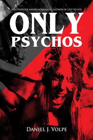 Only Psychos by Daniel J. Volpe