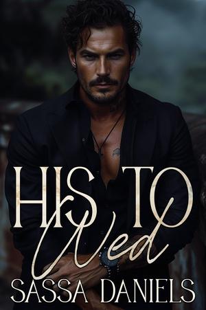 His to Wed by Sassa Daniels