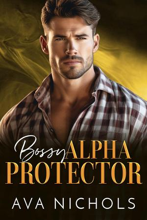 Bossy Alpha Protector by Ava Nichols