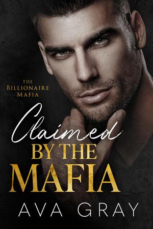 Claimed by the Mafia by Ava Gray