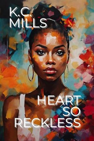 Heart So Reckless by K.C. Mills