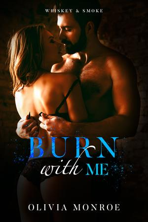 Burn With Me by Olivia Monroe