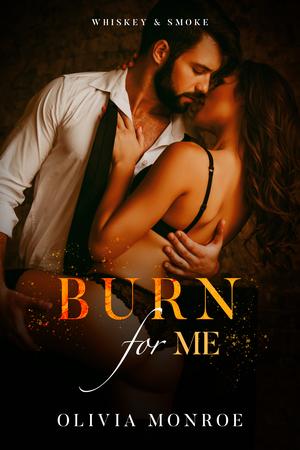 Burn for Me by Olivia Monroe