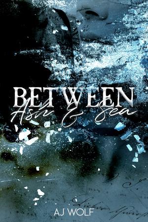 Between Ash & Sea by AJ Wolf