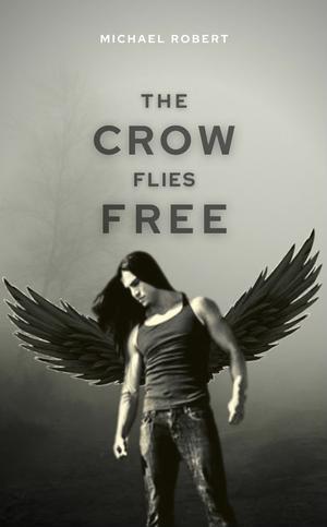 The Crow Flies Free by Michael Robert