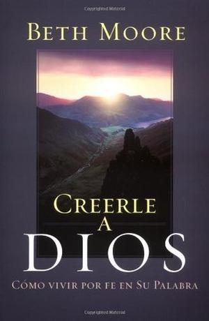 Creerle a Dios by Beth Moore