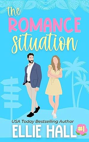 The Romance Situation by Ellie Hall
