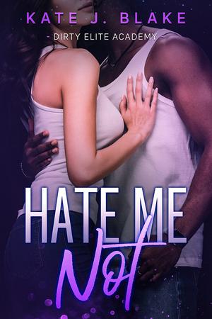Hate Me Not (Dirty Elite Academy #7)