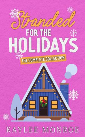 Stranded for the Holidays: The Complete Collection by Kaylee Monroe