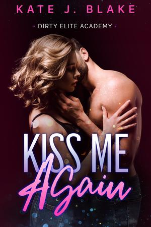 Kiss Me Again (Dirty Elite Academy #8)