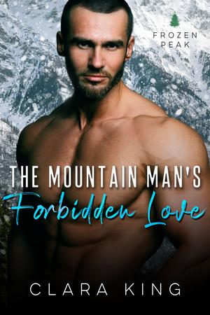 The Mountain Man's Forbidden Love by Clara King