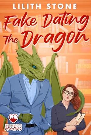 Fake Dating the Dragon by Lilith Stone