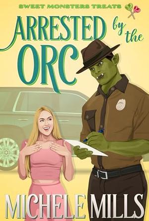 Arrested by the Orc (Sweet Monster Treats #9)