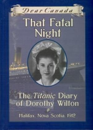 That Fatal Night: The Titanic Diary of Dorothy Wilton (Dear Canada #1)