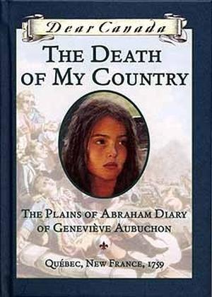 The Death of My Country: The Plains of Abraham Diary of Geneviève Aubuchon (Dear Canada #1)
