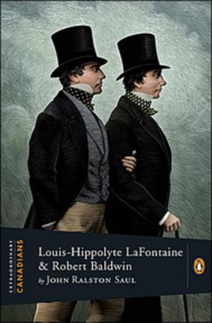 Louis-Hippolyte Lafontaine and Robert Baldwin (Extraordinary Canadians #1)