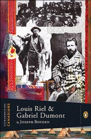 Louis Riel and Gabriel Dumont by Joseph Boyden