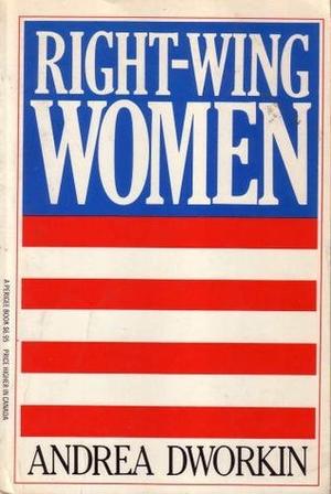 Right-Wing Women by Andrea Dworkin