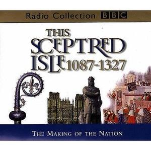 This Sceptred Isle, Vol. 2: The Making of the Nation 1087-1327 (This Sceptred Isle #2)