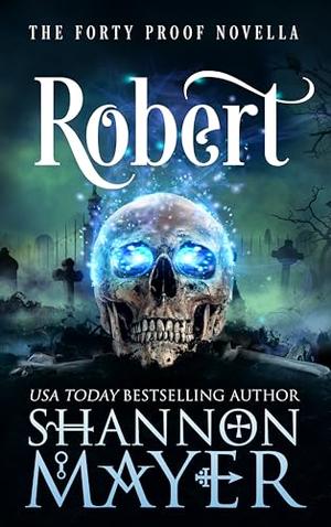 Robert: A Forty Proof Novella by Shannon Mayer