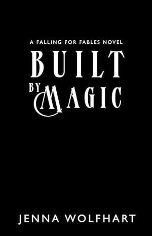 Built by Magic by Jenna Wolfhart