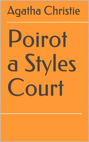 Poirot a Styles Court by Agatha Christie