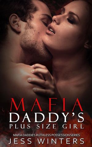 Mafia Daddy's Plus Size Girl (Mafia Daddies Ruthless Possession #4)