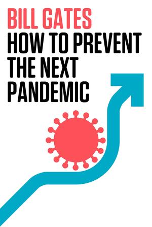 How to Prevent the Next Pandemic by Bill Gates