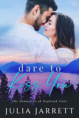 Dare to Kiss You (The Donnellys of Dogwood Cove #1)