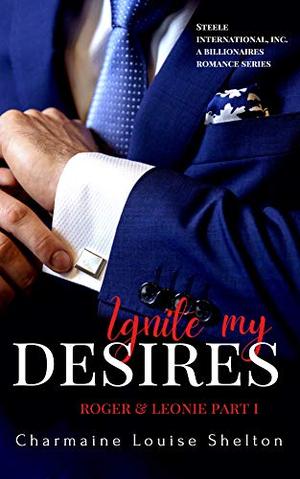 Ignite My Desires: Roger & Leonie Part I by Charmaine Louise Shelton