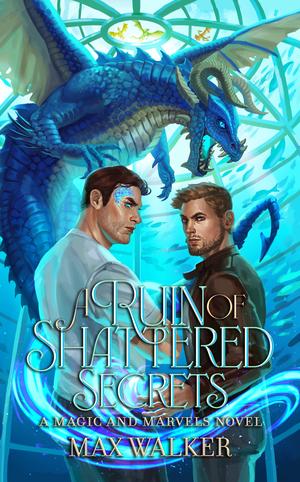 A Ruin of Shattered Secrets by Max Walker