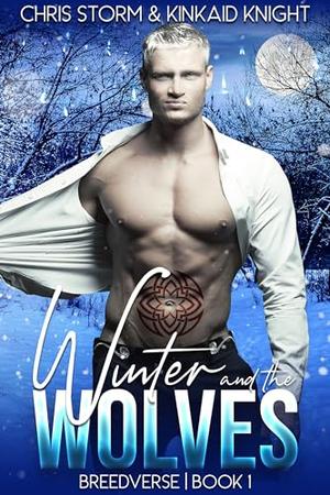 Winter and the Wolves: An MMM Mpreg Omegaverse Romance by Chris Storm, Kinkaid Knight