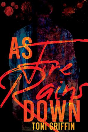 As Fire Rains Down by Toni Griffin