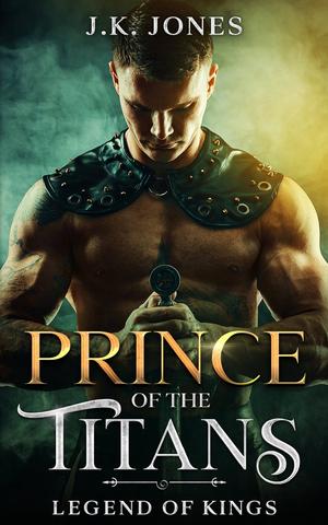 Prince of the Titans: Legends of Kings (King of the Titans #3)