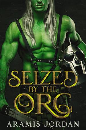 Seized by the Orc by Aramis Jordan