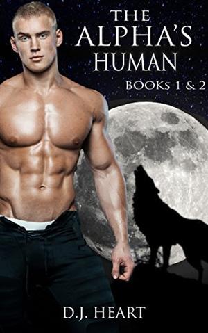 The Alpha's Human: Books One and Two (The Alpha's Human #1-2)
