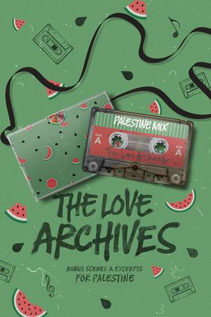 The Love Archives: Bonus Scenes & Excerpts for Palestine by Cynthia A. Rodriguez, H.D. Carlton, Remi Darling, Karina Halle, A.M. Kusi, C.L. Matthews, Cali Melle, J.R. Rogue, T.L. Smith, E.M. Denning, E.M. Lindsey, Malia Rose, D.J. Krimmer, Amanda Cuff, Cat Wynn, Eve Dangerfield, Cassie Graham, Hazel Grace, Daisy Jane, Simran ., Jay Leigh Brown, G. Marie, D.K. Sutton, Nicole Ryan, Dee Lagasse, Scarlett Hopper, J.L. Perry, Shelly Cruz, Shannon O'Connor, Nichole Greene, S.L. Astor, Naaz Spencer, Kay Blake, Jessa Wilder, Jaden Wilkes, R.S. McKenzie, Cori Zahara, L.K. Reid, E.R. Hendricks, Bex Dawn, Ashley Michele, D.W. Cole, Laura Martinez, Miriam R., S.J. Tilly, Daniela Romero, S.B. Hazel, Veronica Lancet, Zavi James, A.K. Mulford, Sarah M. Cradit, Jennifer L. Armentrout, Alethea Faust, Liza James, Calia Read, Kate Hawthorne, Lee Blair, Marie Ann, Adriana Sargent, Sarah Wallace, Ami Ackerman, Marley Valentine, Elle Sprinkle, Harley Laroux, Rose Sinclair, Jessie Walker, A.N. Waugh, Rhys Everly, Vasalona Cooper, Nicky James, Charlie Novak, Denver Shaw, J.R. Gray, Allison Temple, Sophia Nixs, Rose Santoriello, Maeve Black, Clio Evans, Bevin Shea, Jillian Rink, Sarah Blue, M.L. Philpitt, A.X. Cole, Brooke Summers, Lila Grey, Dalia Davies, Toby Wise, K. Elle Morrison, Tiffany Roberts, Taylor Schafer, Ciara Delahunt, Tanya Lynn, Haley Tyler, Brigitte Ann Thomas, Dakota Wilde, N. Isabelle Blanco, Sarah Faeth Sanders, Scarlet King, Elaine Reed, Delilah Frost, Trish Anderson, Sharon D. Michalove, R.L. Kenderson, Evie Mitchell, Mellanie Szereto, Wren K. Morris, Rowan Merrick, B.L. Jones, H.M. DuVal, Brooke Montgomery, Kacey Shea, Anna B. Doe, Jocelyne Soto, Tember Sapphire, Hayden Locke, Emily Rath, Davidson King, N.J. Ember, C.A. Rene, Elliott Rose