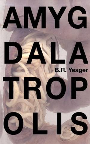 Amygdalatropolis by B.R. Yeager
