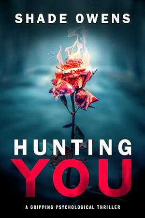 Hunting You: A Psychological Thriller by Shade Owens