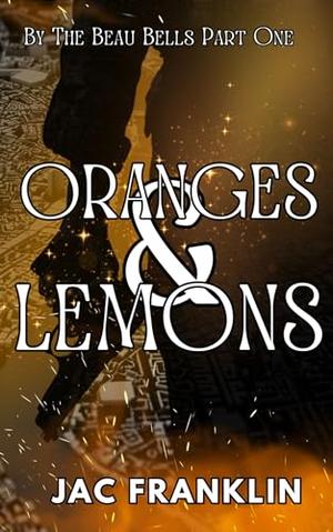 Oranges & Lemons: By The Beau Bells Part One by Jac Franklin
