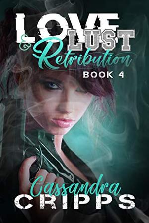 Love, Lust & Retribution by Cassandra Cripps