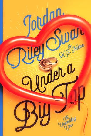 Under a Big Top: Clean & Wholesome Second Chance Romcom Romance by Jordan Riley Swan, K.C. Norton