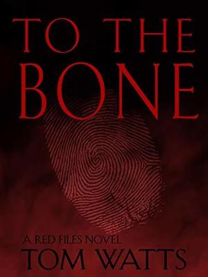 To The Bone by Tom Watts