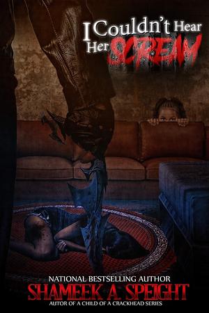 I COULDN'T HEAR HER SCREAM by Shameek Speight