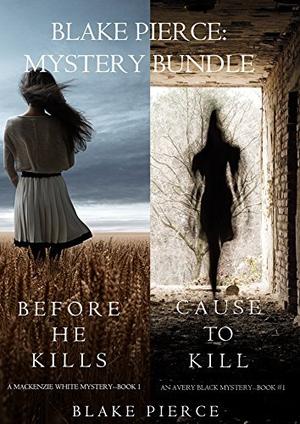 Blake Pierce Mystery Bundle: Before He Kills / Cause to Kill by Blake Pierce
